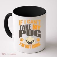 If I Can't Take My Pug I'm Not Going Coffee Mug thumb 0