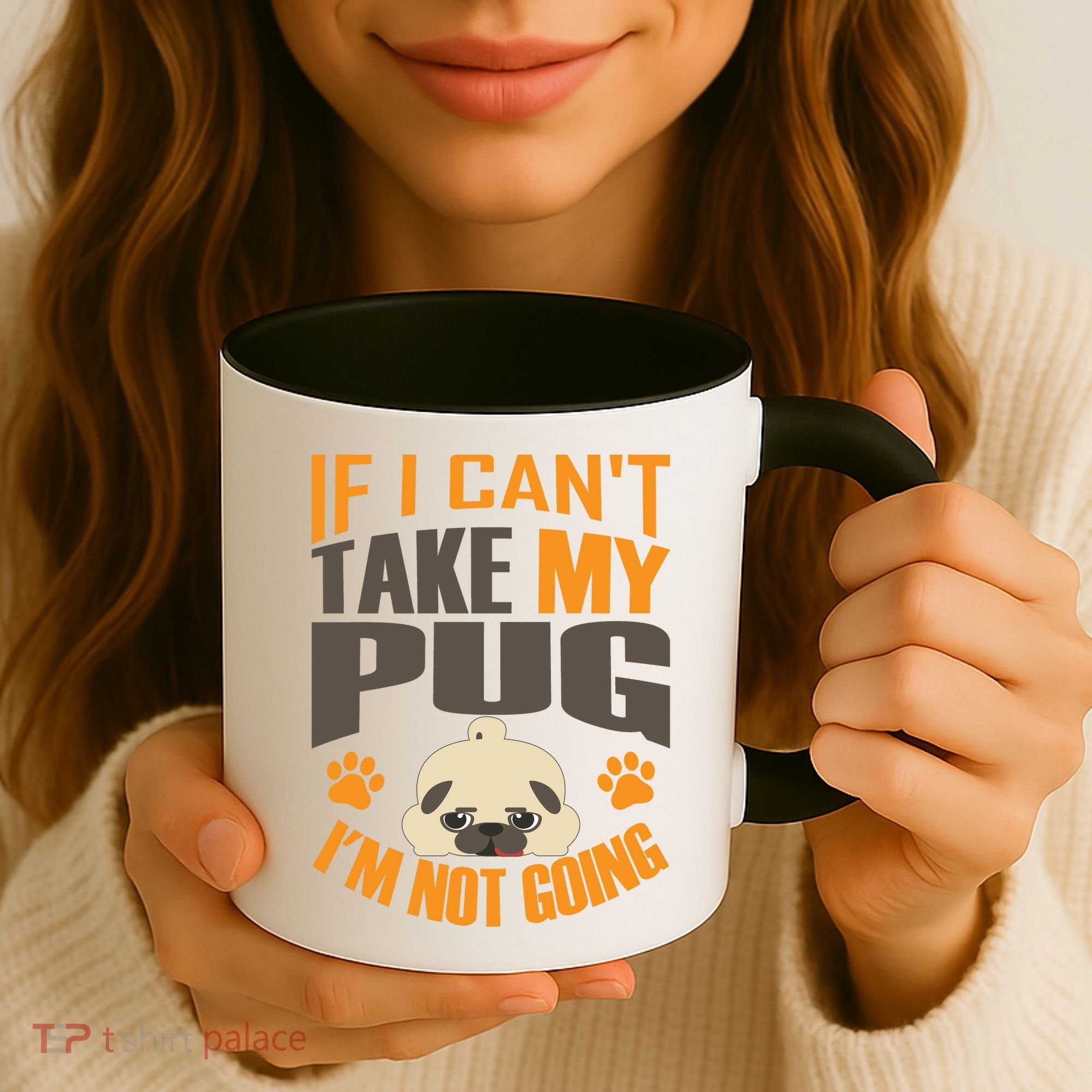 If I Can't Take My Pug I'm Not Going Coffee Mug