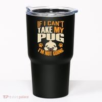 If I Can't Take My Pug I'm Not Going Tumbler thumb 0
