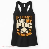 If I Can't Take My Pug I'm Not Going Women's Tank Top thumb 0