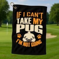 If I Can't Take My Pug I'm Not Going Golf Towel thumb 1