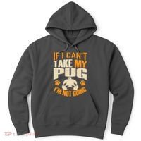 If I Can't Take My Pug I'm Not Going Hoodie thumb 0