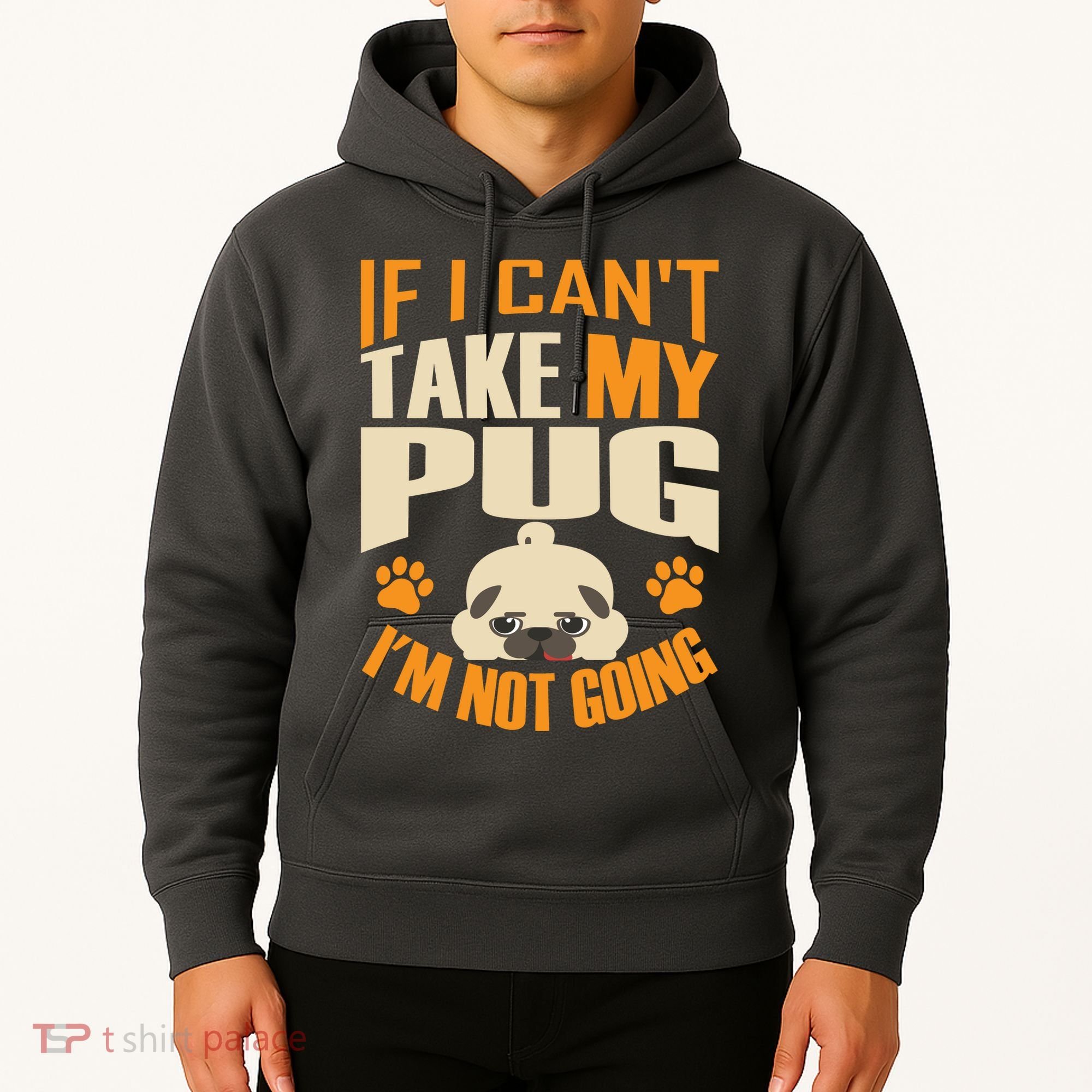 If I Can't Take My Pug I'm Not Going Hoodie