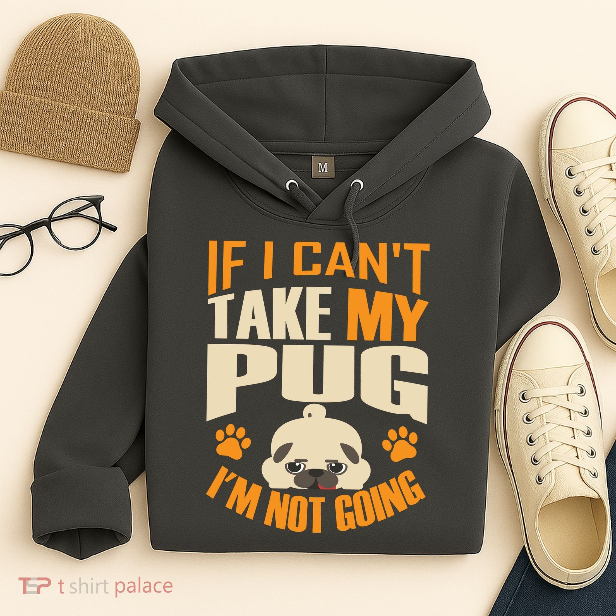 If I Can't Take My Pug I'm Not Going Hoodie