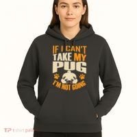 If I Can't Take My Pug I'm Not Going Hoodie thumb 5