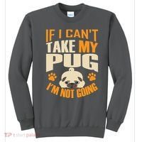 If I Can't Take My Pug I'm Not Going Sweatshirt thumb 0
