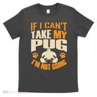 If I Can't Take My Pug I'm Not Going T-Shirt thumb 0