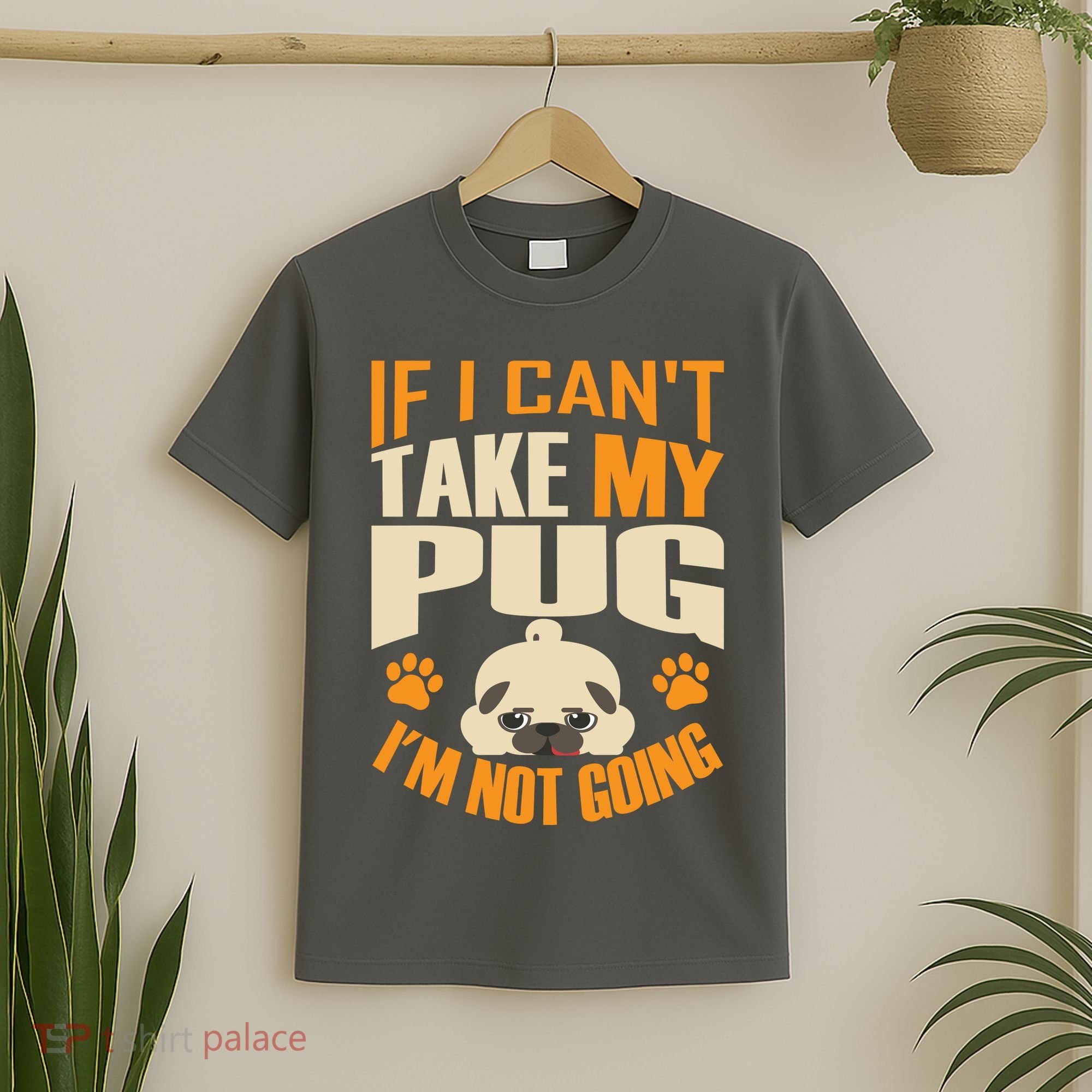 If I Can't Take My Pug I'm Not Going T-Shirt