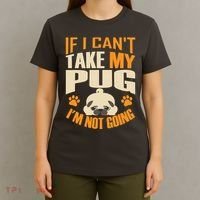 If I Can't Take My Pug I'm Not Going T-Shirt thumb 4