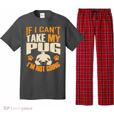 If I Can't Take My Pug I'm Not Going Pajama Set