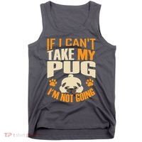 If I Can't Take My Pug I'm Not Going Tank Top thumb 0