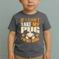 If I Can't Take My Pug I'm Not Going Toddler T-Shirt thumb 2