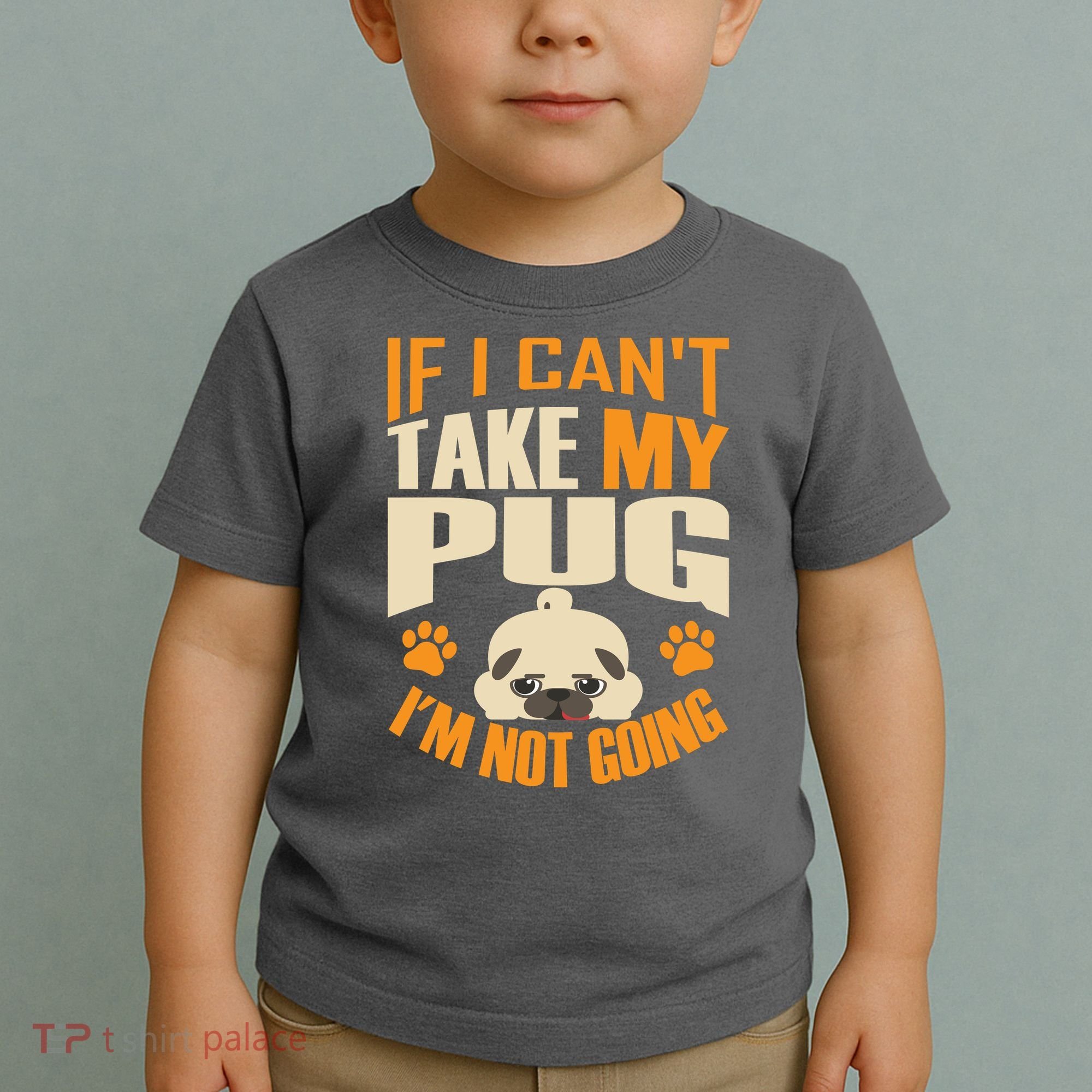 If I Can't Take My Pug I'm Not Going Toddler T-Shirt