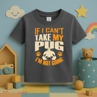If I Can't Take My Pug I'm Not Going Toddler T-Shirt thumb 3
