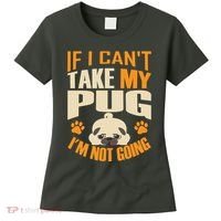 If I Can't Take My Pug I'm Not Going Women's T-Shirt thumb 0