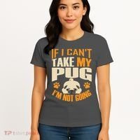 If I Can't Take My Pug I'm Not Going Women's T-Shirt thumb 4