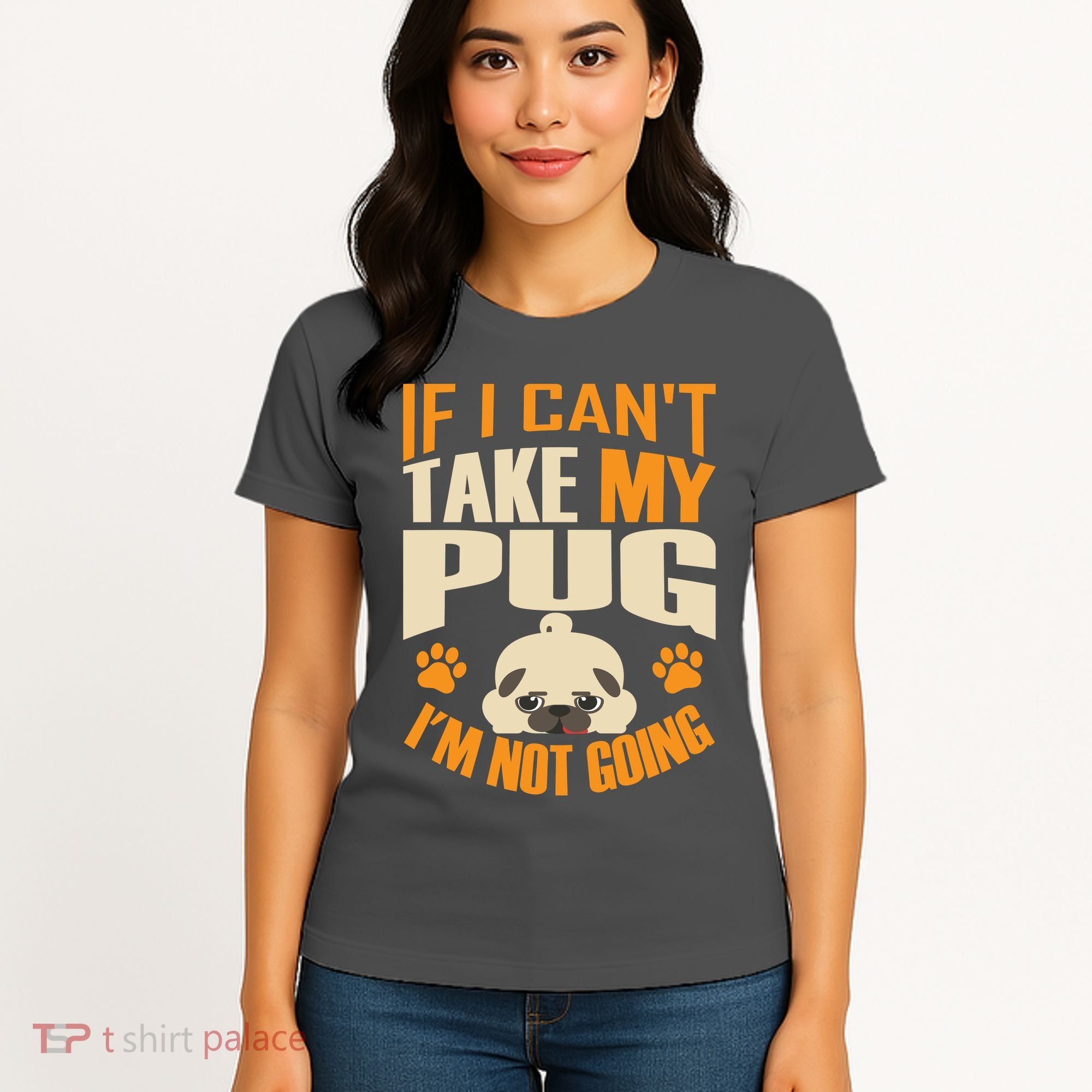 If I Can't Take My Pug I'm Not Going Women's T-Shirt