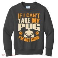 If I Can't Take My Pug I'm Not Going Kids Sweatshirt thumb 0