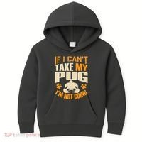 If I Can't Take My Pug I'm Not Going Kids Hoodie thumb 0