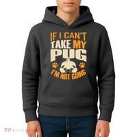 If I Can't Take My Pug I'm Not Going Kids Hoodie thumb 4