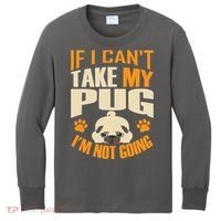 If I Can't Take My Pug I'm Not Going Kids Long Sleeve Shirt thumb 0