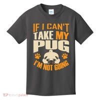 If I Can't Take My Pug I'm Not Going Kids T-Shirt thumb 0