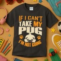 If I Can't Take My Pug I'm Not Going Kids T-Shirt thumb 3