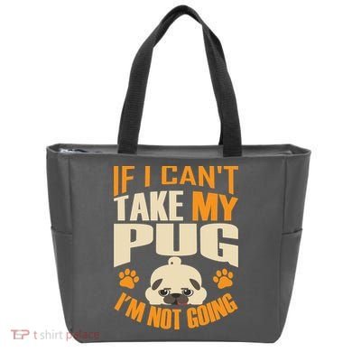 If I Can't Take My Pug I'm Not Going Tote Bag