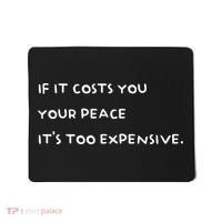 If It Costs You Your Peace ItS Too Expensive Mousepad thumb 0