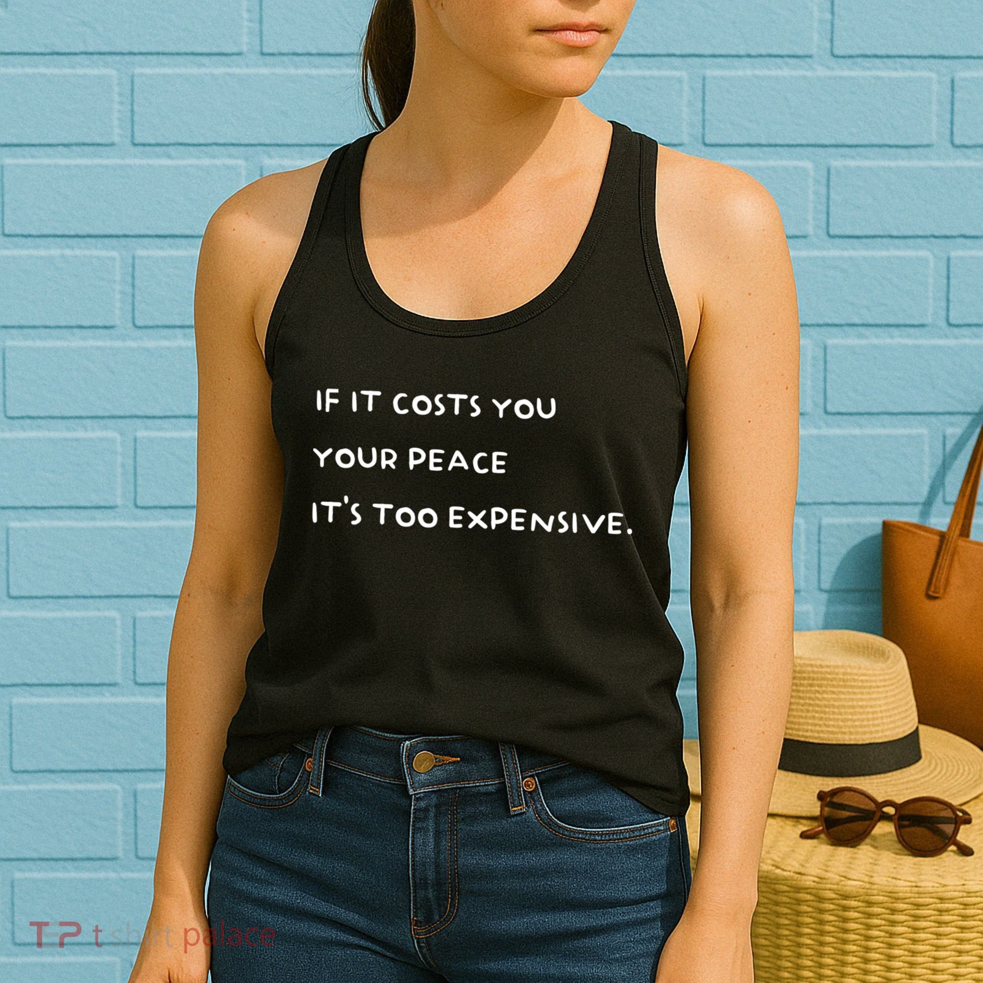 If It Costs You Your Peace ItS Too Expensive Women's Tank Top