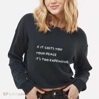 If It Costs You Your Peace ItS Too Expensive Cropped Pullover Crew thumb 2