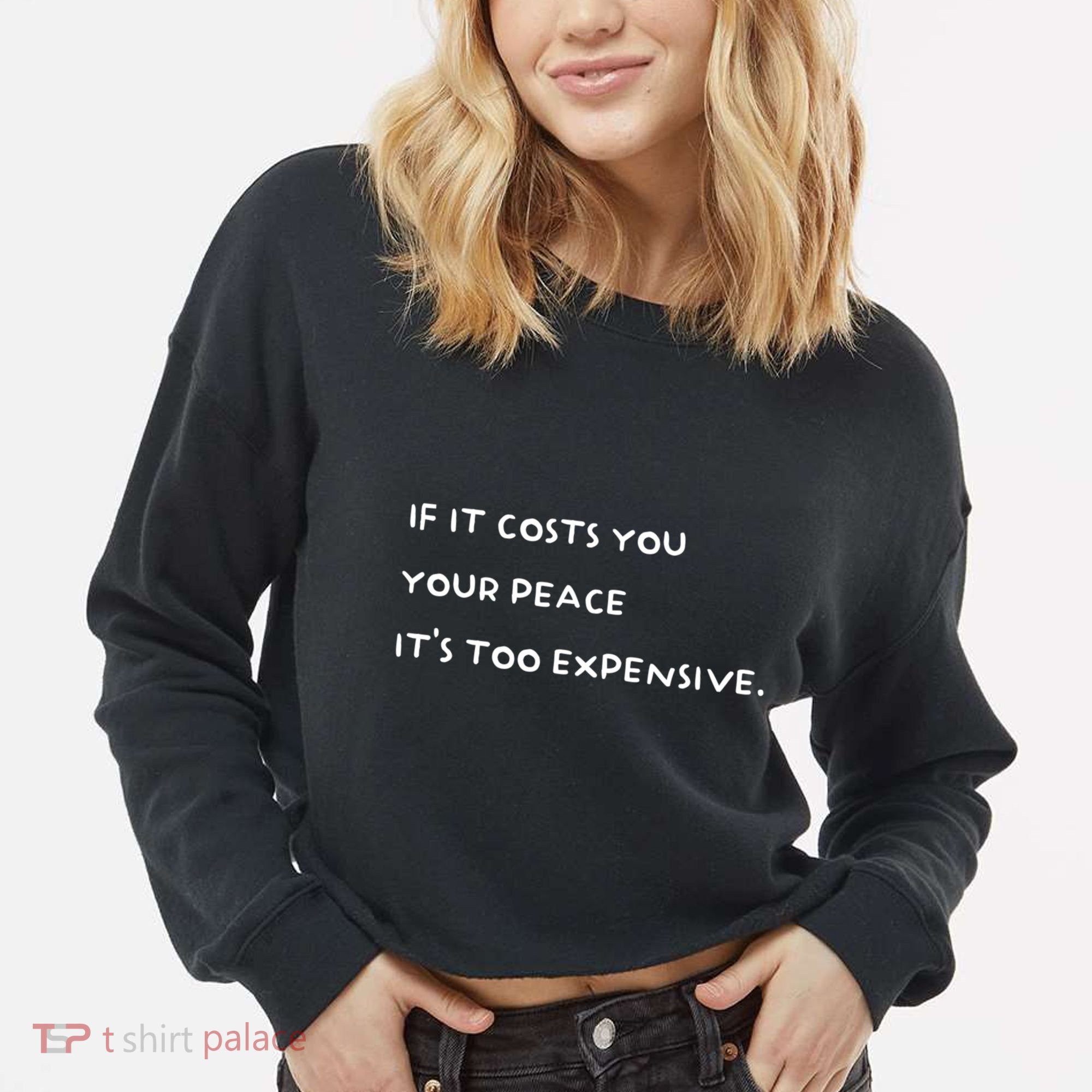 If It Costs You Your Peace ItS Too Expensive Cropped Pullover Crew