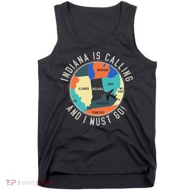 Indiana Is Calling And I Must Go Indiana State Tank Top