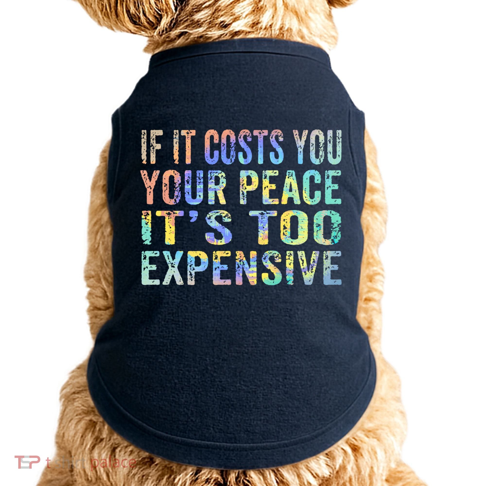 If It Costs You Your Peace It's Too Expensive Funny TieDye Doggie Tank