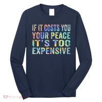 If It Costs You Your Peace It's Too Expensive Funny TieDye Long Sleeve Shirt thumb 0
