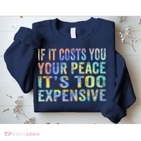 If It Costs You Your Peace It's Too Expensive Funny TieDye Sweatshirt thumb 2
