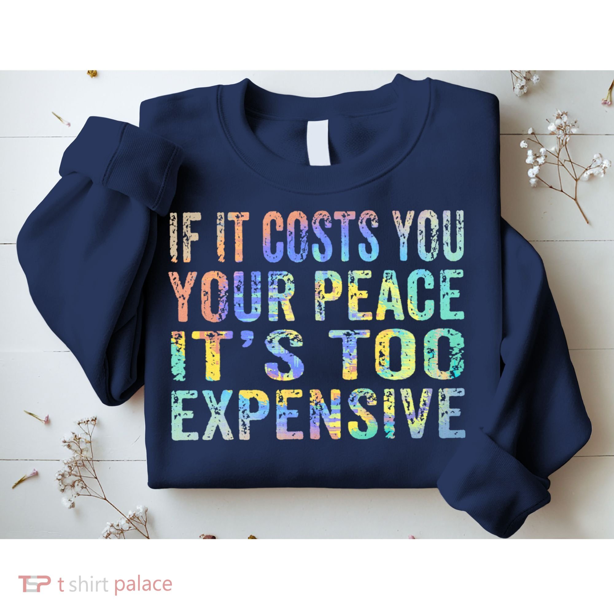 If It Costs You Your Peace It's Too Expensive Funny TieDye Sweatshirt