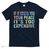 If It Costs You Your Peace It's Too Expensive Funny TieDye T-Shirt thumb 0