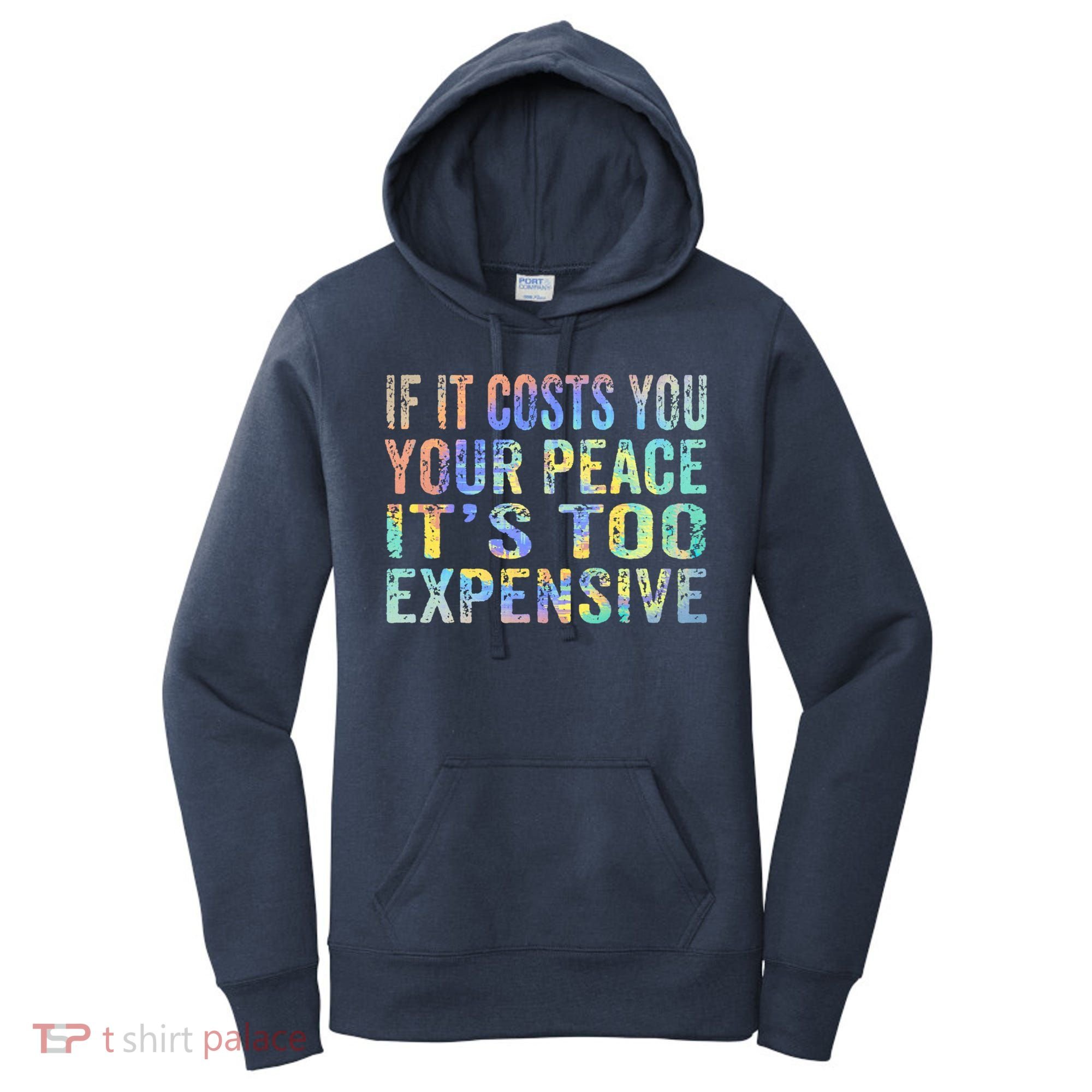 If It Costs You Your Peace It's Too Expensive Funny TieDye Women's Hoodie