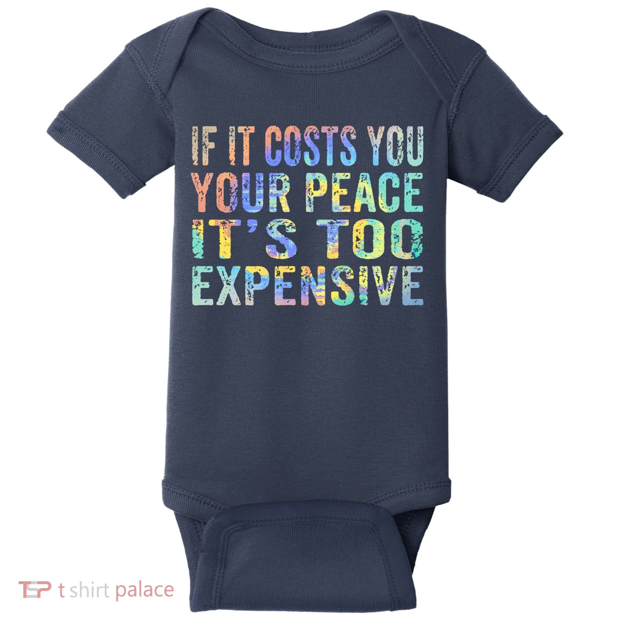 If It Costs You Your Peace It's Too Expensive Funny TieDye Baby Bodysuit