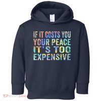 If It Costs You Your Peace It's Too Expensive Funny TieDye Toddler Hoodie thumb 0