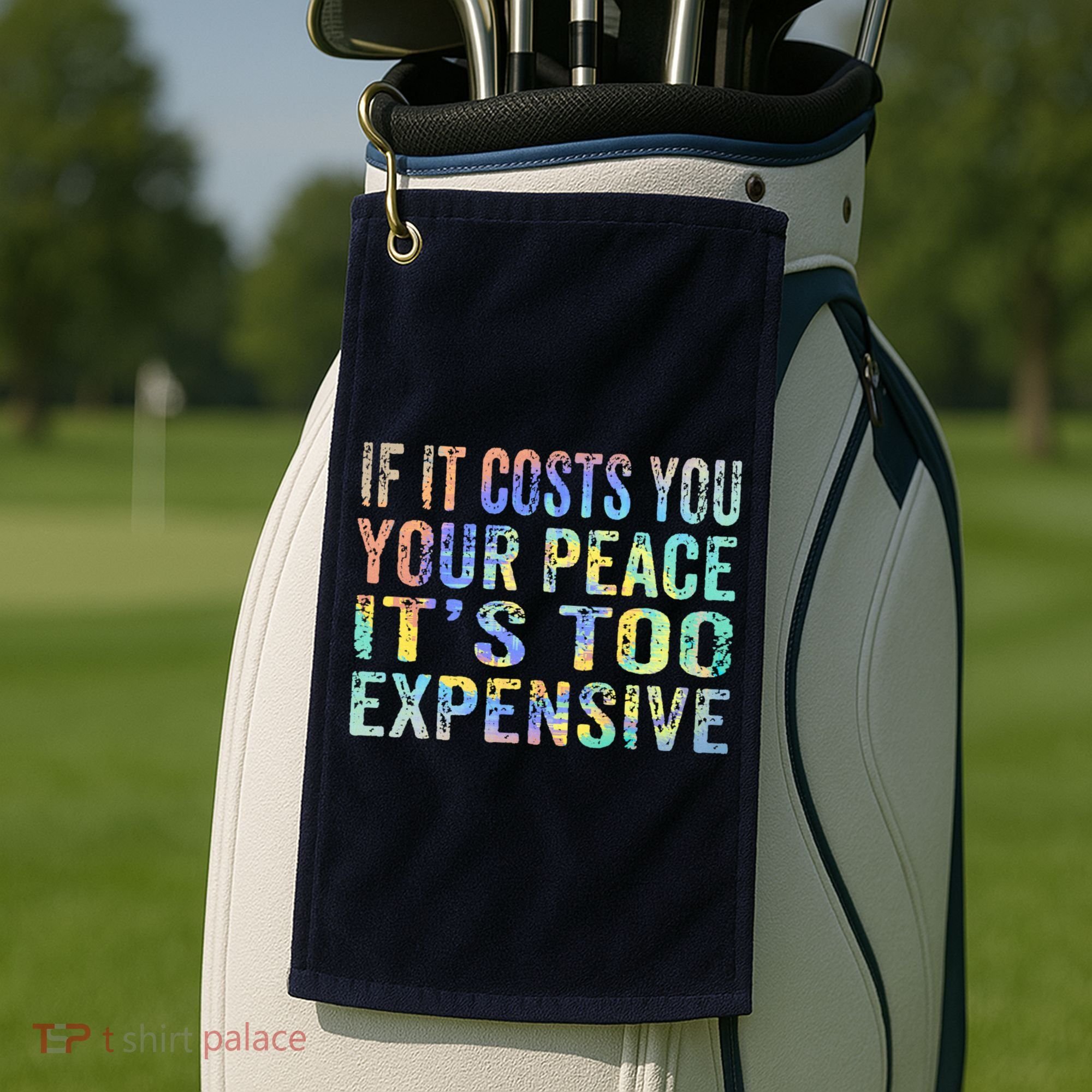 If It Costs You Your Peace It's Too Expensive Funny TieDye Golf Towel
