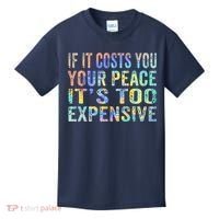 If It Costs You Your Peace It's Too Expensive Funny TieDye Kids T-Shirt thumb 0
