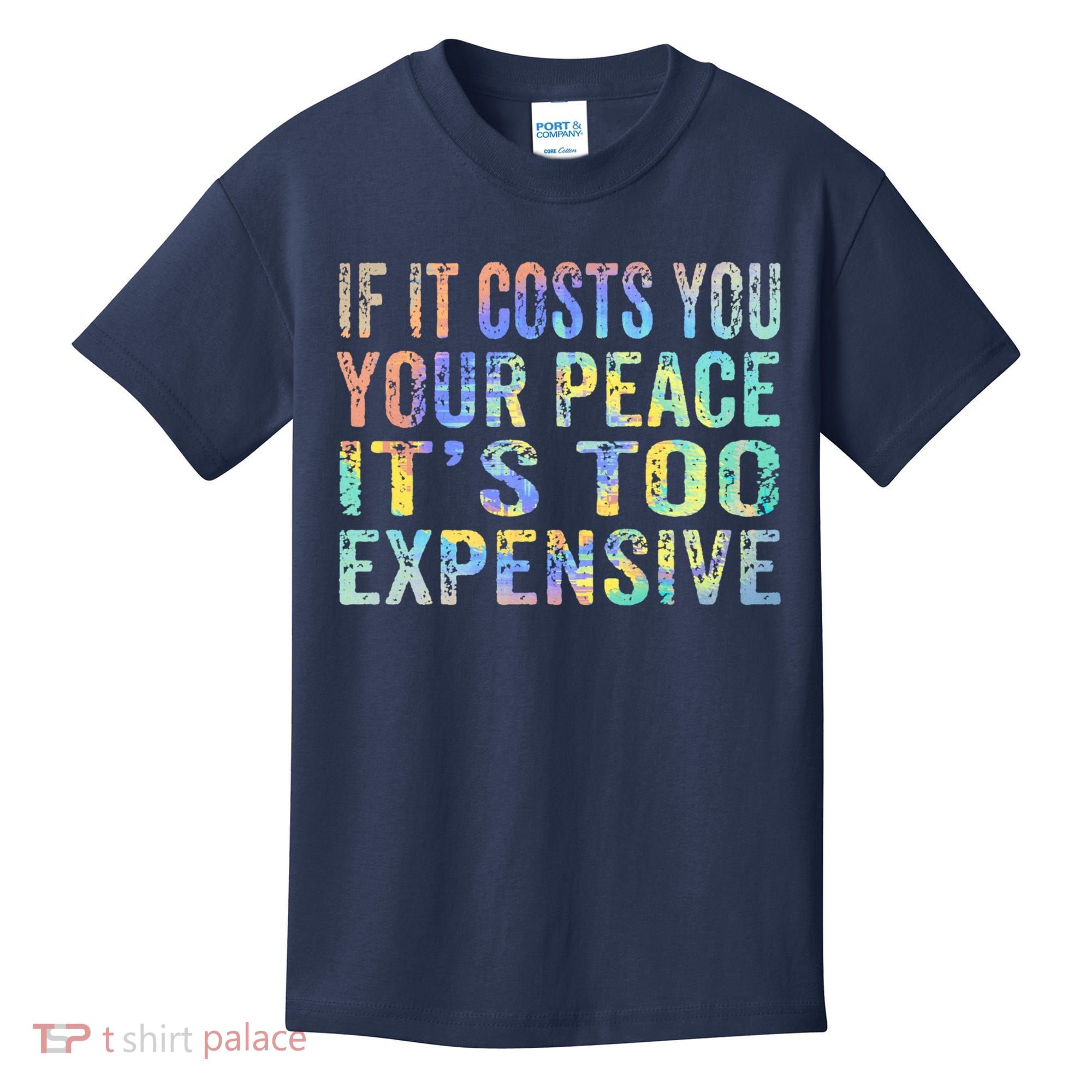 If It Costs You Your Peace It's Too Expensive Funny TieDye Kids T-Shirt