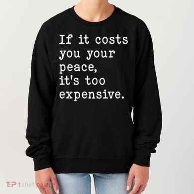 If It Costs You Your Peace Its Too Expensive Gift Women's Sweatshirt