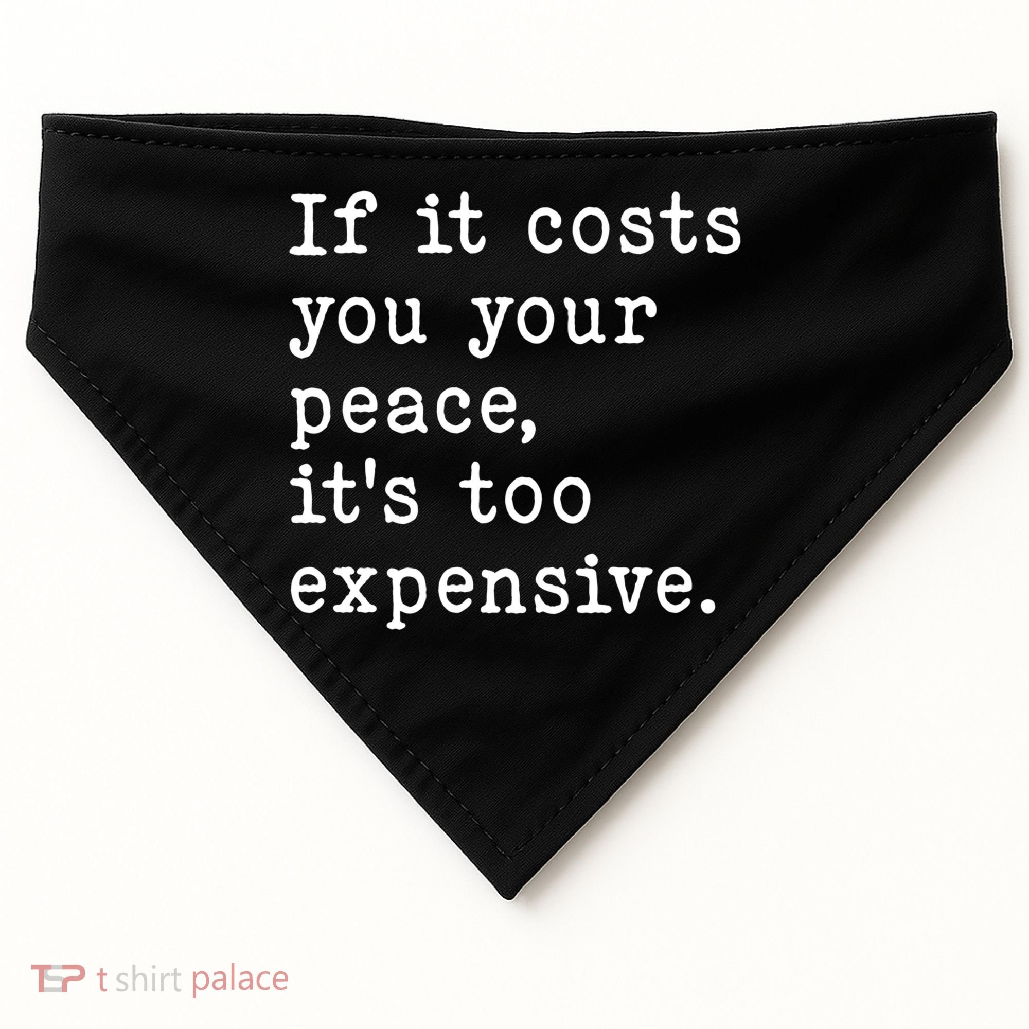 If It Costs You Your Peace Its Too Expensive Gift USA-Made Doggie Bandana