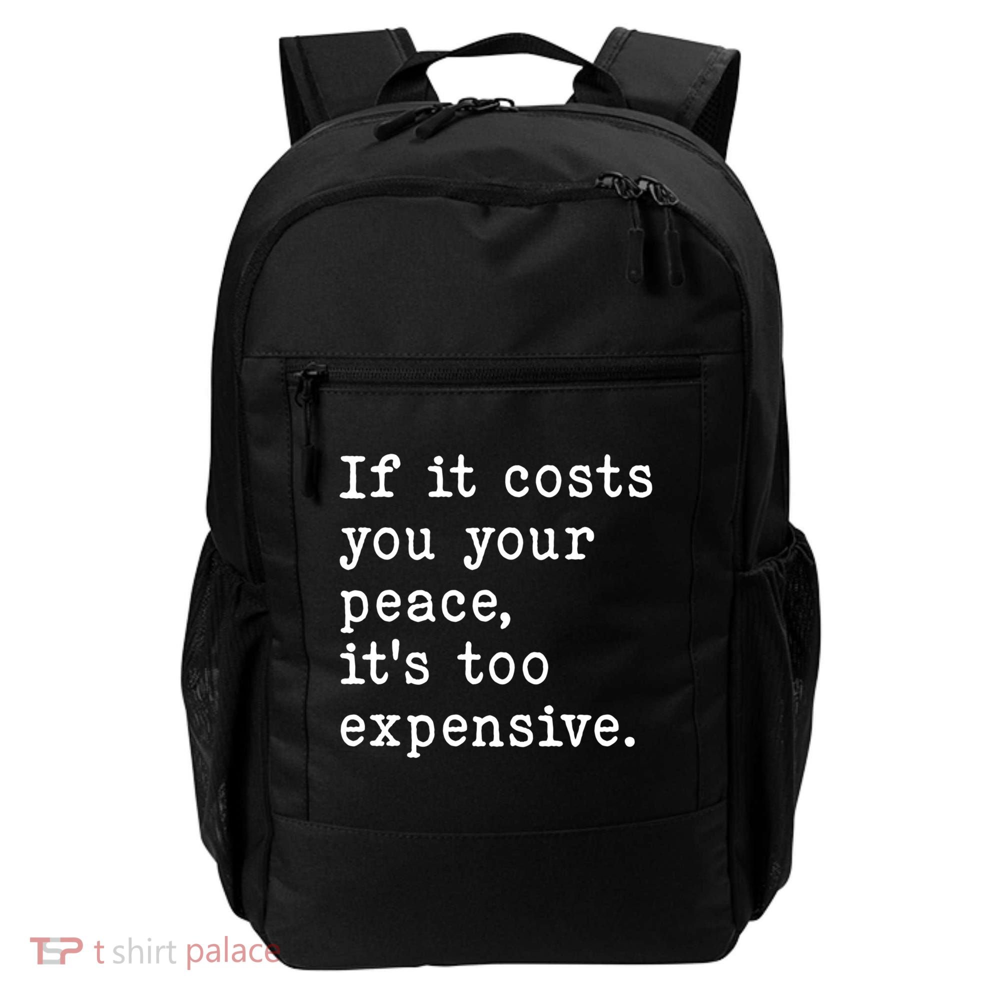 If It Costs You Your Peace Its Too Expensive Gift Backpack