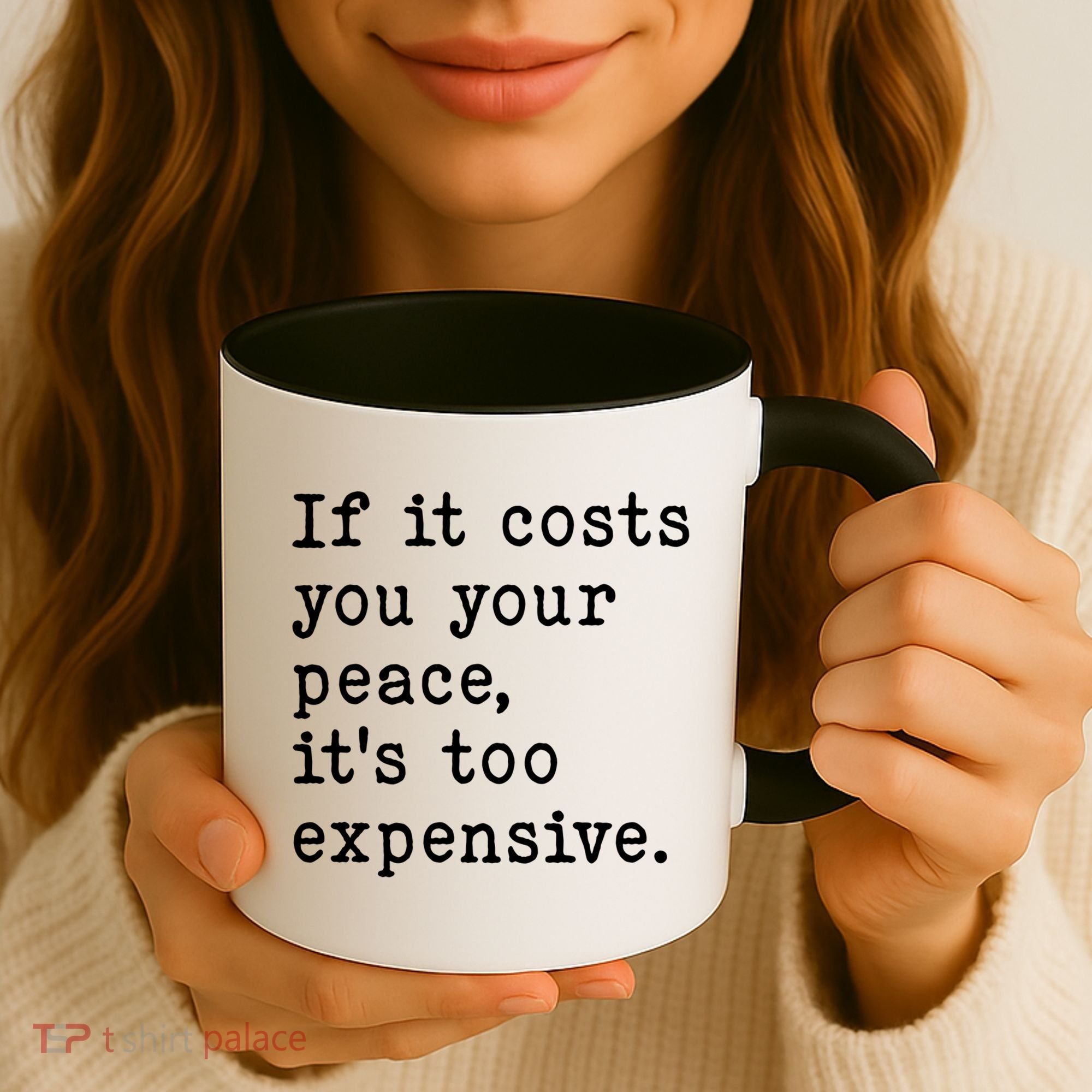If It Costs You Your Peace Its Too Expensive Gift Coffee Mug