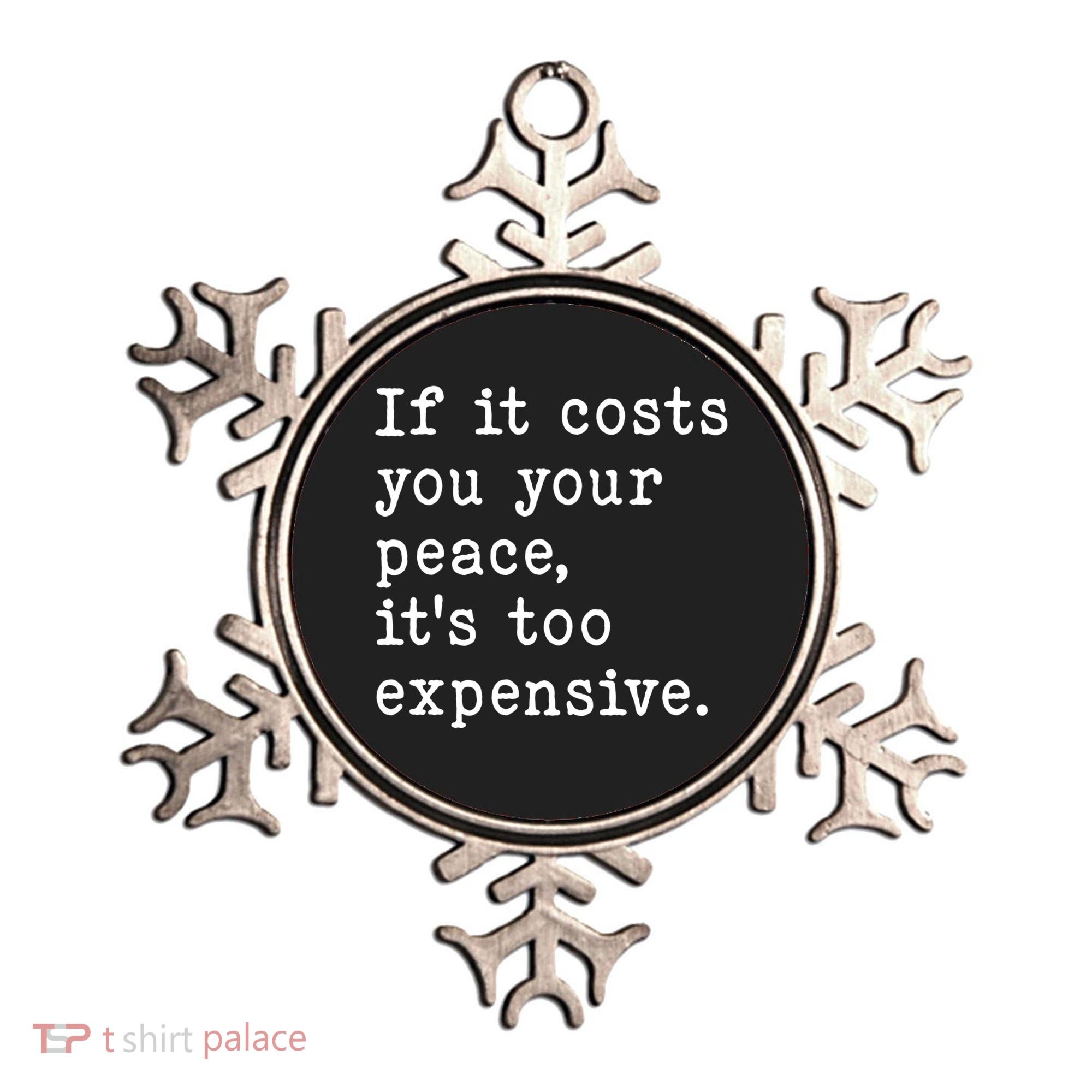 If It Costs You Your Peace Its Too Expensive Gift Ornament