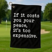 If It Costs You Your Peace Its Too Expensive Gift Golf Towel thumb 1